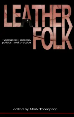 Lederfolk: Radikaler Sex, Menschen, Politik und Praxis - Leatherfolk: Radical Sex, People, Politics, and Practice