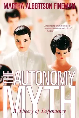 Der Autonomie-Mythos: Eine Theorie der Abhängigkeit - The Autonomy Myth: A Theory of Dependency