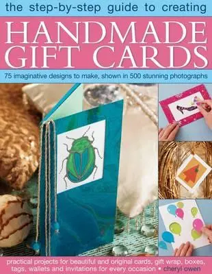 Die Schritt-für-Schritt-Anleitung zur Herstellung handgefertigter Geschenkkarten: 75 phantasievolle Designs, gezeigt in 500 atemberaubenden Fotografien - The Step-By-Step Guide to Creating Handmade Gift Cards: 75 Imaginative Designs to Make, Shown in 500 Stunning Photographs