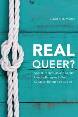 Real Queer? Flüchtlinge mit sexueller Orientierung und Geschlechtsidentität im kanadischen Flüchtlingsapparat - Real Queer?: Sexual Orientation and Gender Identity Refugees in the Canadian Refugee Apparatus