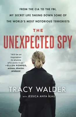 Der unerwartete Spion: Von der CIA zum FBI: Mein geheimes Leben, um einige der berüchtigtsten Terroristen der Welt zur Strecke zu bringen - The Unexpected Spy: From the CIA to the Fbi, My Secret Life Taking Down Some of the World's Most Notorious Terrorists