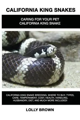 Kalifornische Königsnattern: Kalifornische Königsnattern: Zucht, Kauf, Arten, Pflege, Temperament, Kosten, Gesundheit, Handhabung, Haltung, Ernährung und mehr! - California King Snakes: California King Snake breeding, where to buy, types, care, temperament, cost, health, handling, husbandry, diet, and m