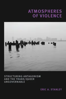 Atmosphären der Gewalt: Die Strukturierung von Antagonismus und die Trans/Queer-Unregierbarkeit - Atmospheres of Violence: Structuring Antagonism and the Trans/Queer Ungovernable