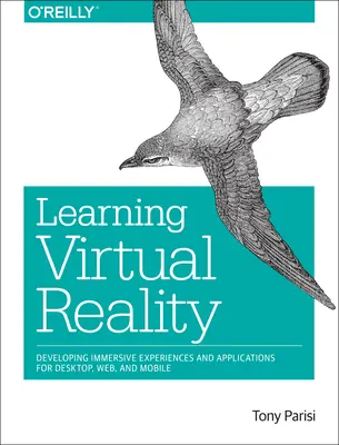 Virtuelle Realität lernen: Entwicklung immersiver Erlebnisse und Anwendungen für Desktop, Web und Mobile - Learning Virtual Reality: Developing Immersive Experiences and Applications for Desktop, Web, and Mobile