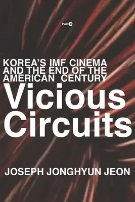 Teufelskreise: Koreas IMF-Kino und das Ende des amerikanischen Jahrhunderts - Vicious Circuits: Korea's IMF Cinema and the End of the American Century