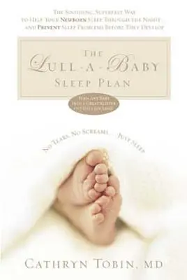 Der Lull-A-Baby Schlafplan: Der beruhigende, superschnelle Weg, Ihrem neuen Baby zu helfen, die Nacht durchzuschlafen ... und Schlafprobleme zu verhindern, bevor sie auftreten - The Lull-A-Baby Sleep Plan: The Soothing, Superfast Way to Help Your New Baby Sleep Through the Night... and Prevent Sleep Problems Before They de