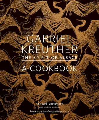 Gabriel Kreuther: Der Geist des Elsass, ein Kochbuch - Gabriel Kreuther: The Spirit of Alsace, a Cookbook