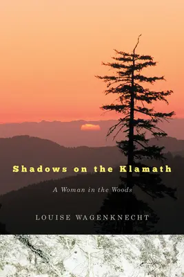 Schatten am Klamath: Eine Frau in den Wäldern - Shadows on the Klamath: A Woman in the Woods