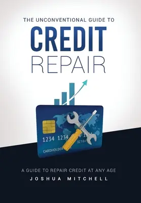 Der unkonventionelle Leitfaden zur Kreditreparatur - The Unconventional Guide To Credit Repair