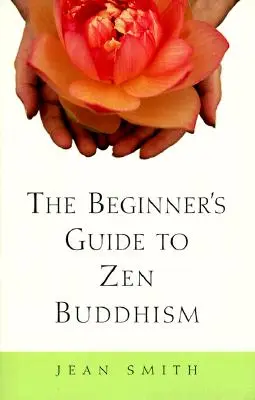 Der Leitfaden für Anfänger im Zen-Buddhismus - The Beginner's Guide to Zen Buddhism