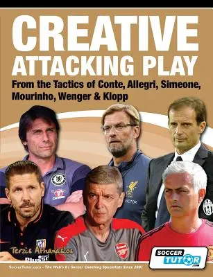 Kreatives Angriffsspiel - Von der Taktik von Conte, Allegri, Simeone, Mourinho, Wenger & Klopp - Creative Attacking Play - From the Tactics of Conte, Allegri, Simeone, Mourinho, Wenger & Klopp