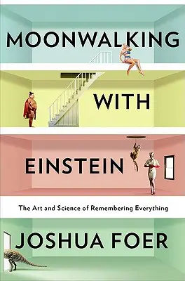 Moonwalking mit Einstein: Die Kunst und Wissenschaft, sich an alles zu erinnern - Moonwalking with Einstein: The Art and Science of Remembering Everything