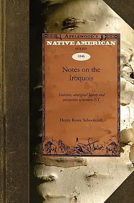 Anmerkungen zu den Irokesen: Statistik, Geschichte der Ureinwohner, Altertümer des westlichen New York - Notes on the Iroquois: Statistics, Aboriginal History, Antiquities of Western New York