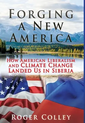 Ein neues Amerika schmieden: Wie amerikanischer Liberalismus und Klimawandel uns in Sibirien gelandet sind - Forging a New America: How American Liberalism and Climate Change Landed Us in Siberia