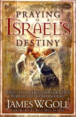 Beten für Israels Schicksal: Effektive Fürbitte für Gottes Absichten im Nahen Osten - Praying for Israel's Destiny: Effective Intercession for God's Purposes in the Middle East