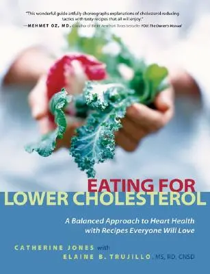 Essen für einen niedrigeren Cholesterinspiegel: Ein ausgewogener Ansatz für die Herzgesundheit mit Rezepten, die jeder lieben wird - Eating for Lower Cholesterol: A Balanced Approach to Heart Health with Recipes Everyone Will Love