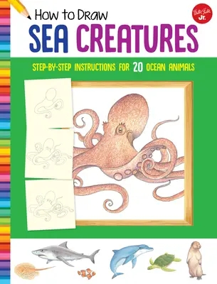 Zeichnen von Meeresbewohnern: Schritt-für-Schritt-Anleitungen für 20 Meerestiere - How to Draw Sea Creatures: Step-By-Step Instructions for 20 Ocean Animals