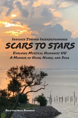 Von SCARS zu STARS: Einblicke in die Interdependenz - Die Entwicklung des Mystischen Humanis UU - Eine Erinnerung an Kopf, Herz und Seele - SCARS to STARS: Insights Toward Interdependence - Evolving Mystical Humanis UU - A Memoir of Head, Heart, and Soul