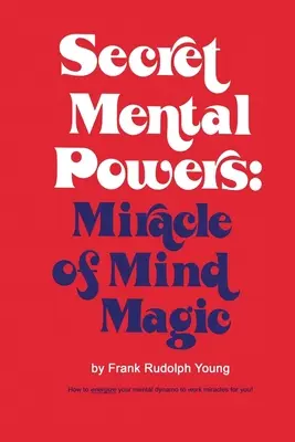 Geheime geistige Kräfte: Das Wunder der Geistmagie - Secret Mental Powers: Miracle of Mind Magic