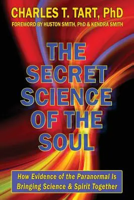 Die geheime Wissenschaft der Seele: Wie Beweise für das Paranormale Wissenschaft und Geist zusammenbringen - The Secret Science of the Soul: How Evidence of the Paranormal is Bringing Science & Spirit Together