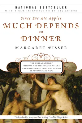 Vieles hängt vom Essen ab: Die außergewöhnliche Geschichte und Mythologie, Verlockungen und Obsessionen, Gefahren und Tabus eines gewöhnlichen Essens - Much Depends on Dinner: The Extraordinary History and Mythology, Allure and Obsessions, Perils and Taboos of an Ordinary Mea