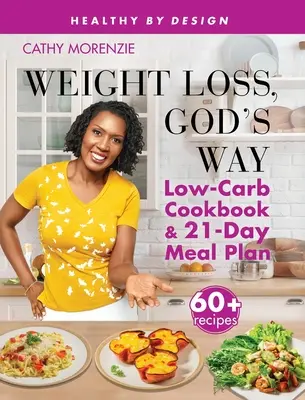 Abnehmen auf Gottes Art: Kohlenhydratarmes Kochbuch und 21-Tage-Essensplan SE - Weight Loss, God's Way: Low-Carb Cookbook and 21-Day Meal Plan SE