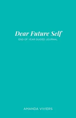 Liebes zukünftiges Selbst: Geführtes Journal zum Jahresende - Dear Future Self: End of Year Guided Journal