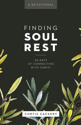 Finding Soul Rest: 40 Tage der Verbindung mit Christus: Eine Andacht - Finding Soul Rest: 40 Days of Connecting with Christ: A Devotional