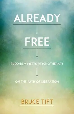 Bereits frei: Buddhismus und Psychotherapie auf dem Weg der Befreiung - Already Free: Buddhism Meets Psychotherapy on the Path of Liberation