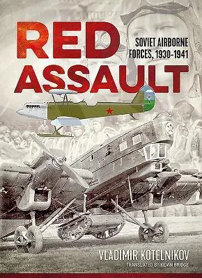 Roter Sturmangriff: Sowjetische Luftlandetruppen, 1930-1941 - Red Assault: Soviet Airborne Forces, 1930-1941