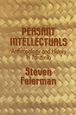 Bäuerliche Intellektuelle: Anthropologie und Geschichte in Tansania - Peasant Intellectuals: Anthropology and History in Tanzania
