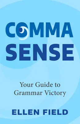 Comma Sense: Ihr Leitfaden für den Sieg in der Grammatik - Comma Sense: Your Guide to Grammar Victory