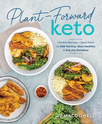 Keto auf pflanzlicher Basis: Flexible Rezepte und Mahlzeitenpläne für mehr Abwechslung, Gesundheit und Regenbogenessen - Plant-Forward Keto: Flexible Recipes and Meal Plans to Add Variety, Stay Healthy & Eat the Rainbow