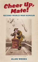 Kopf hoch, Kumpel! - Der Humor des Zweiten Weltkriegs - Cheer Up, Mate! - Second World War Humour