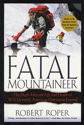 Fatal Mountaineer: Das Leben und der Tod von Willi Unsoeld, der amerikanischen Himalaya-Legende, in großer Höhe - Fatal Mountaineer: The High-Altitude Life and Death of Willi Unsoeld, American Himalayan Legend