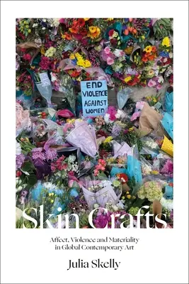 Skin Crafts: Affekt, Gewalt und Materialität in der globalen zeitgenössischen Kunst - Skin Crafts: Affect, Violence and Materiality in Global Contemporary Art