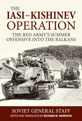 Die Iasi-Kischinew-Operation: Die Sommeroffensive der Roten Armee auf dem Balkan - The Iasi-Kishinev Operation: The Red Army's Summer Offensive Into the Balkans