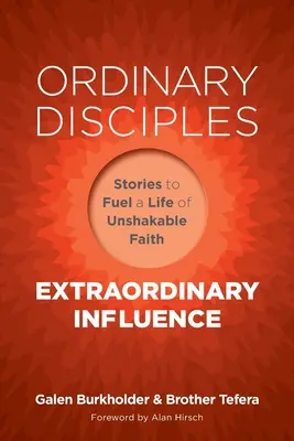 Gewöhnliche Jünger, außerordentlicher Einfluss: Geschichten für ein Leben mit unerschütterlichem Glauben - Ordinary Disciples, Extraordinary Influence: Stories to Fuel a Life of Unshakable Faith