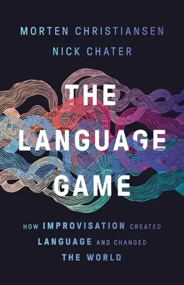 Das Sprachspiel: Wie Improvisation die Sprache erschuf und die Welt veränderte - The Language Game: How Improvisation Created Language and Changed the World