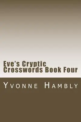 Evas kryptische Kreuzworträtsel Buch Vier - Eve's Cryptic Crosswords Book Four