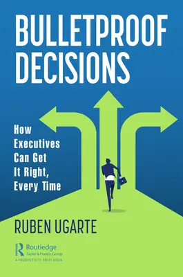 Kugelsichere Entscheidungen: Wie Führungskräfte jedes Mal richtig entscheiden können - Bulletproof Decisions: How Executives Can Get It Right, Every Time