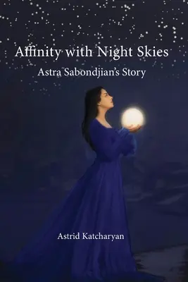 Affinität zum Nachthimmel: Die Geschichte von Astra Sabondjian - Affinity with Night Skies: Astra Sabondjian's Story