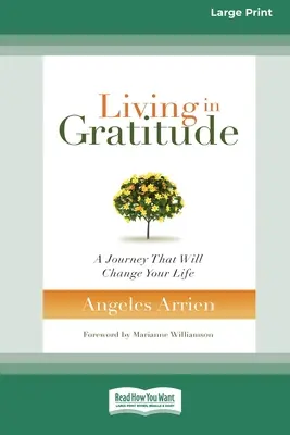 In Dankbarkeit leben: Eine Reise, die Ihr Leben verändern wird (16pt Large Print Edition) - Living in Gratitude: A Journey That Will Change Your Life (16pt Large Print Edition)