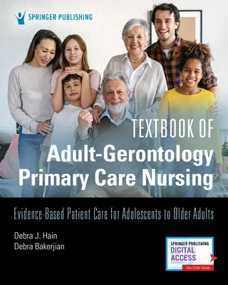 Lehrbuch der primären Krankenpflege in der Erwachsenen-Gerontologie: Evidenzbasierte Patientenpflege für Jugendliche bis ältere Erwachsene - Textbook of Adult-Gerontology Primary Care Nursing: Evidence-Based Patient Care for Adolescents to Older Adults