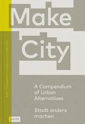 Stadt machen: Ein Kompendium der städtischen Alternativen - Make City: A Compendium of Urban Alternatives