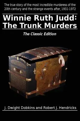 Winnie Ruth Judd: Die Kofferraummorde - die klassische Ausgabe - Winnie Ruth Judd: The Trunk Murders the Classic Edition