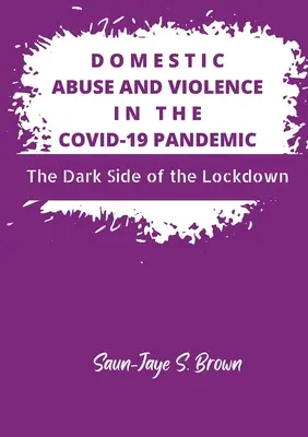 Häuslicher Missbrauch und Gewalt in der COVID-19-Pandemie: Die dunkle Seite des Lockdowns - Domestic Abuse and Violence in the COVID-19 Pandemic: The Dark Side of the Lockdown