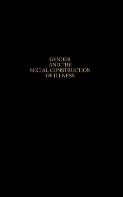 Geschlecht und die soziale Konstruktion von Krankheit, Zweite Auflage - Gender and the Social Construction of Illness, Second Edition