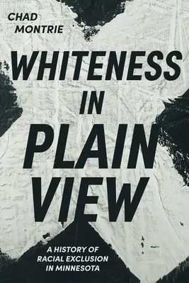 Das Weiße im Scheinwerferlicht: Eine Geschichte der rassischen Ausgrenzung in Minnesota - Whiteness in Plain View: A History of Racial Exclusion in Minnesota