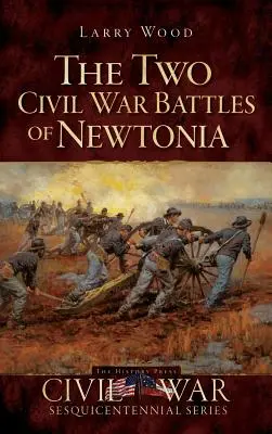 Die beiden Bürgerkriegsschlachten von Newtonia: Heftig und wütend - The Two Civil War Battles of Newtonia: Fierce and Furious